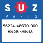 56224-48G30-000 Suzuki Holder,handle,r 5622448G30000, New Genuine Oem Part. Price: $283.16.