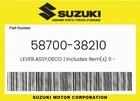 Suzuki Genuine Lever Assy,deco Includes Item(s) 11 14 58700-38210 New. Price: $140.51.