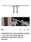 Oumurs 8" T-bar Handlebar 1-1/4" To Inch 96-22 Harley Dyna, Softail, Sportster New. Price: $65.00.