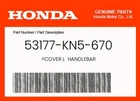 Honda Genuine Cover Handlebar 53177-KN5-670 New. Price: $9.65.