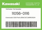 Kawasaki Genuine Bracket,mirror,rh 11056-0116 New. Price: $26.51.