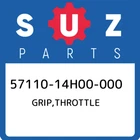 57110-14H00-000 Suzuki Grip,throttle 5711014H00000, New Genuine Oem Part. Price: $35.38.