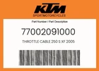 Ktm Genuine Throttle Cable 250 S Xf 2005 - 77002091000 New. Price: $77.05.