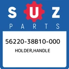 56220-38B10-000 Suzuki Holder,handle 5622038B10000, New Genuine Oem Part. Price: $200.98.