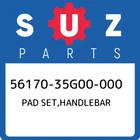 56170-35G00-000 Suzuki Pad Set,handlebar 5617035G00000, New Genuine Oem Part. Price: $110.26.