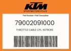 Ktm Genuine Throttle Cable Cpl. 4STROKE - 79002091000 New. Price: $119.48.