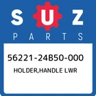 56221-24B50-000 Suzuki Holder,handle Lwr 5622124B50000, New Genuine Oem Part. Price: $134.33.